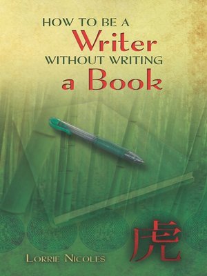 cover image of How to Be a Writer without Writing a Book